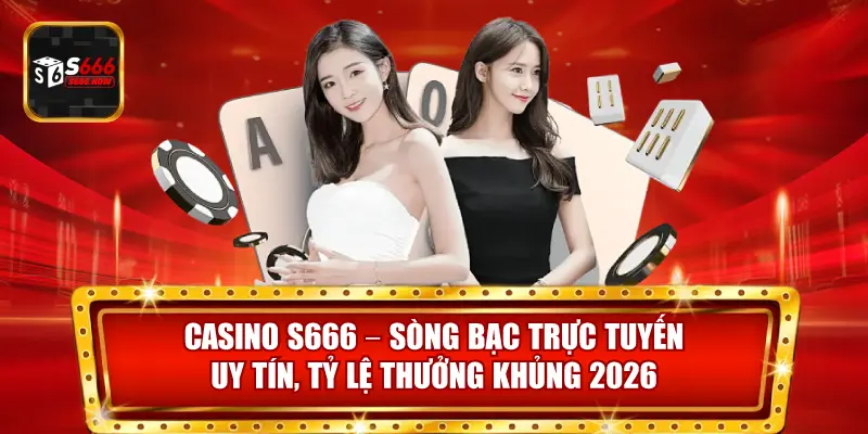Casino S666 mang đến sòng bạc trực tuyến uy tín với tỷ lệ thưởng cao và trải nghiệm mượt mà.